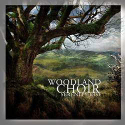Woodland Choir : Serenity Rise